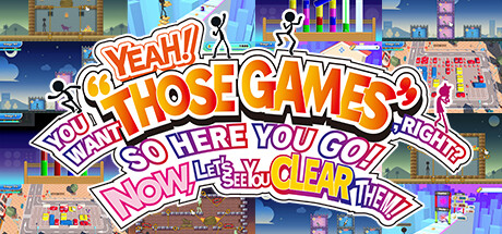 YEAH! YOU WANT THOSE GAMES, RIGHT SO HERE YOU GO! NOW, LET'S SEE YOU CLEAR THEM! cover art